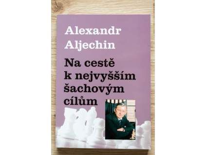1470 alexander alechin na ceste k nejvyssim sachovym cilum